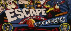 Escape from the Planet of the Robot Monsters marquee.
